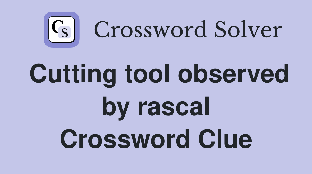 Cutting tool observed by rascal Crossword Clue Answers Crossword Solver